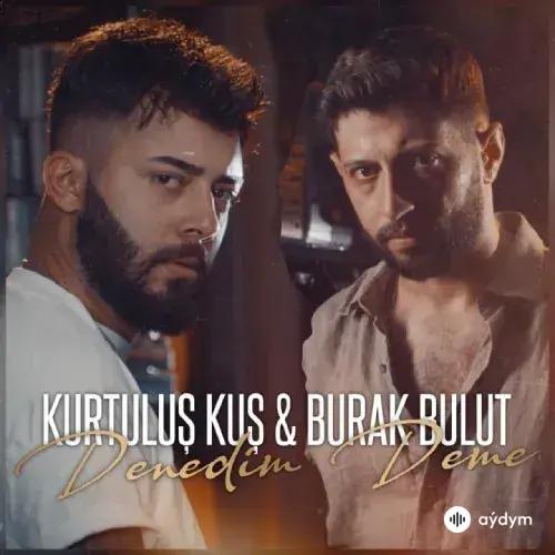 Kurtuluş Kuş-Burak Bulut - Denedim Deme