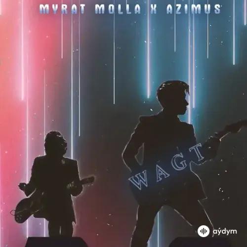 Myrat Molla -Azimus  - Wagt