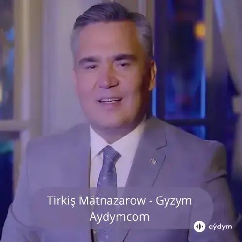 Gyzym - Tirkiş Mätnazarow