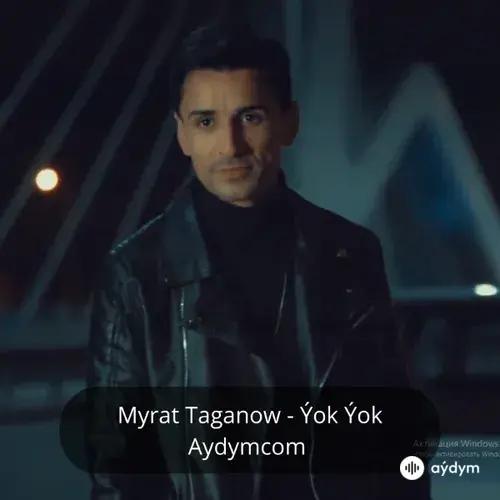 Ýok Ýok - Myrat Taganow
