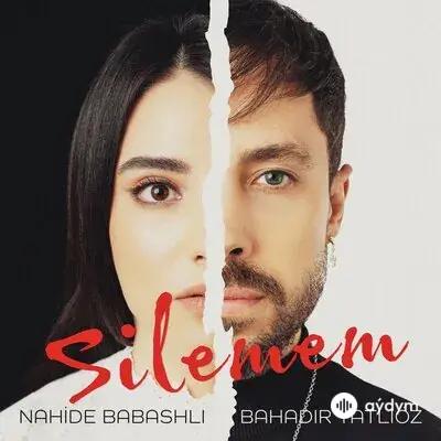Nahide Babashlı - Silemem - & Bahadır Tatlıöz