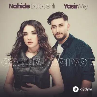 Nahide Babashlı - Canım Acıyor - & Yasir Miy