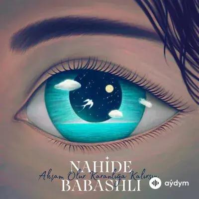 Nahide Babashlı - Akşam Olur Karanlığa Kalırsın