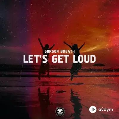 Gorgon Breath  - Let's Get Loud 