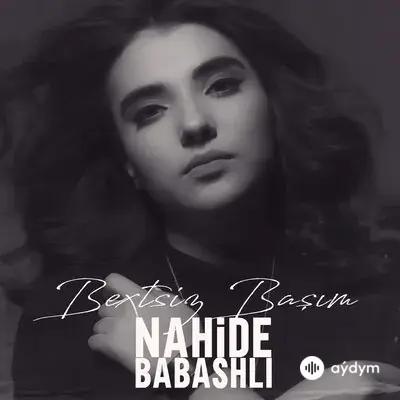 Nahide Babashlı - Bextsiz Başım