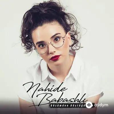 Nahide Babashlı - Gözümden Düştüğün An