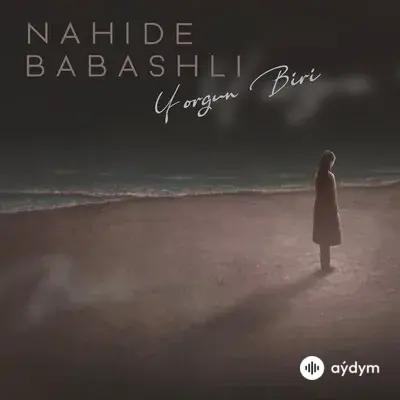 Nahide Babashlı - Yorgun Biri