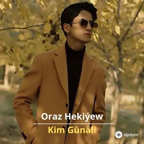 Kim Günäli - Oraz Hekiýew