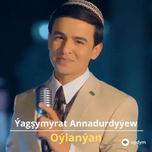 Oýlanýan - Ýagşymyrat Annadurdyýew