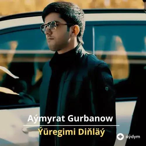 Ýüregimi Diňläý - Aýmyrat Gurbanow