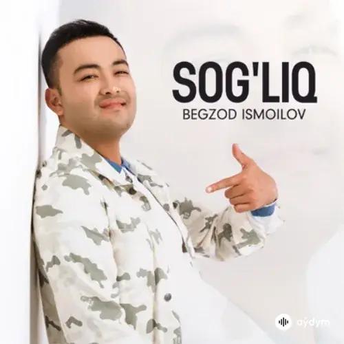 Begzod Ismoilov - Sogliq