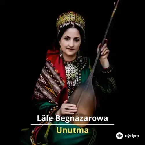 Unutma - Läle Begnazarowa