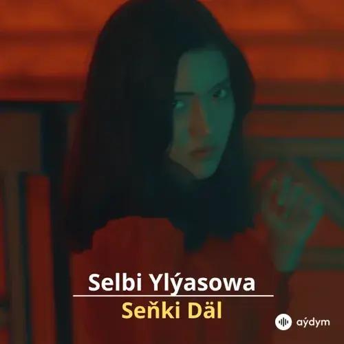 Seňki Däl - Selbi Ylýasowa