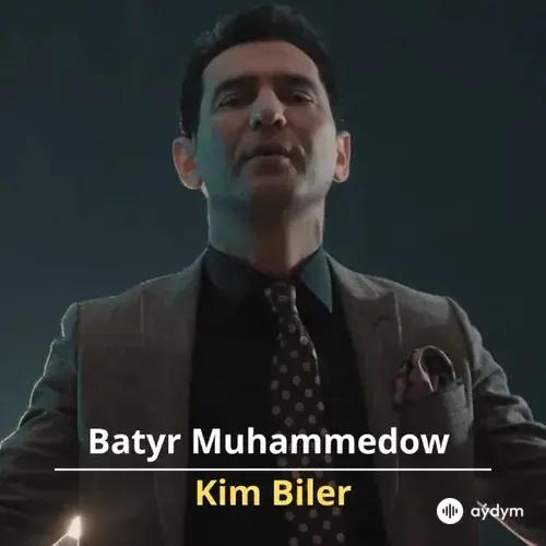 Kim Biler - Batyr Muhammedow & Alym & Aman