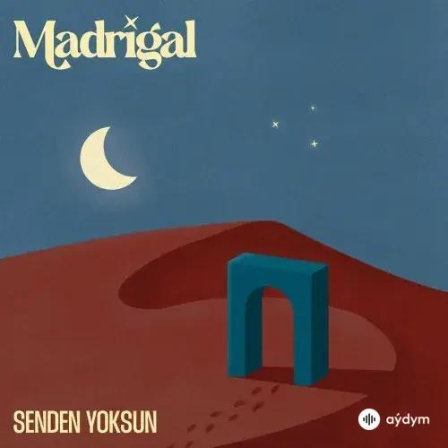 Madrigal - Senden Yoksun