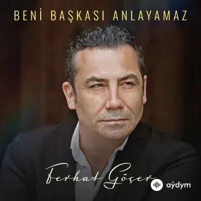 Ferhat Göçer - Beni Başkasi Anlayamaz