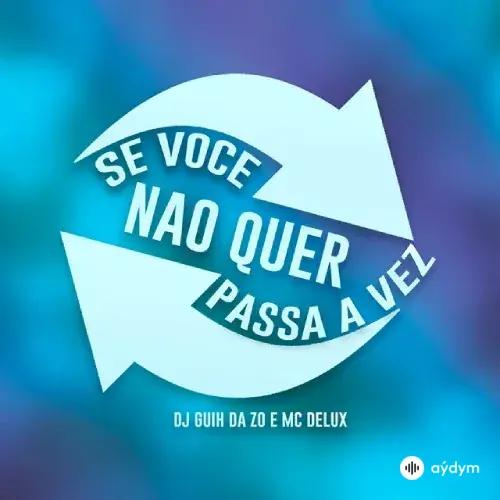 Mc Delux  - Se Voce Nao Quer Passa a Vez