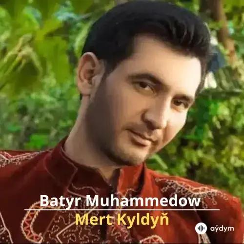 Mert Kyldyň - Batyr Muhammedow