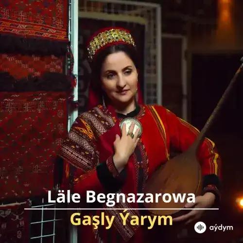 Gaşly Ýarym - Läle Begnazarowa