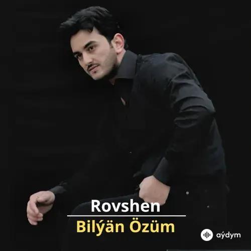 Bilýan Özüm - Rovshen