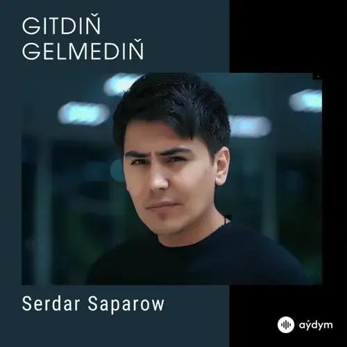 Gitdiň Gelmediň - Serdar Saparow