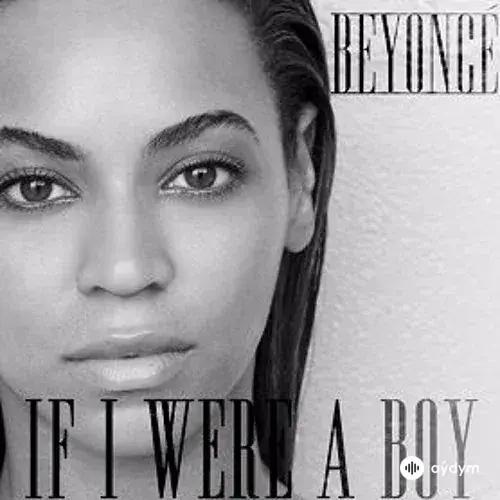 Beyonce  - If I Were A Boy