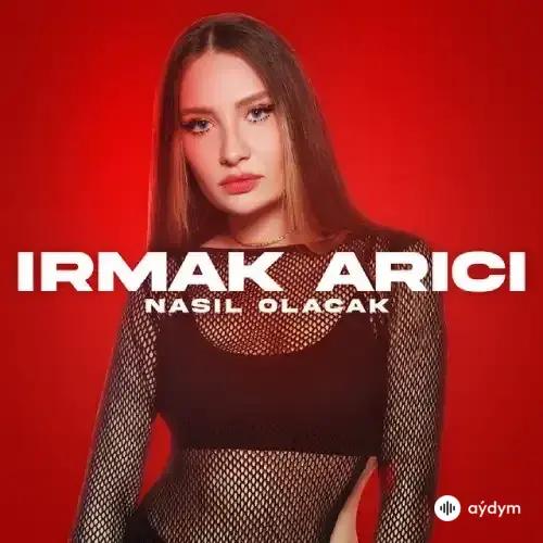 Irmak Arici - Nasıl Olacak