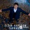 Eldar Ahmedow - Tapmadym