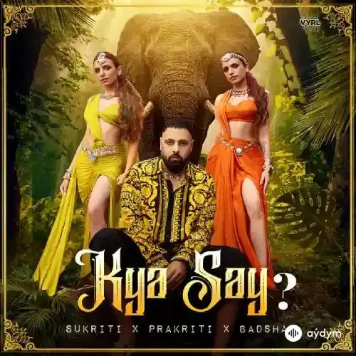 Sukriti Kakar-Prakriti Kakar-Badshah  - Kya Say