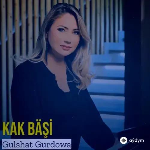 Gülşat Gurdowa - Kak Bäşi