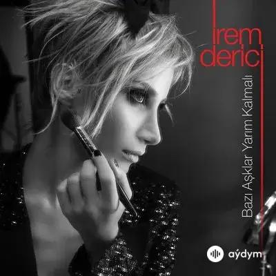 Irem Derici - Bazi Aşklar Yarim Kalmali
