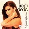 Irem Derici - Degmezsin Aglamaya