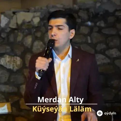 Küýseýän Läläm - Merdan Alty