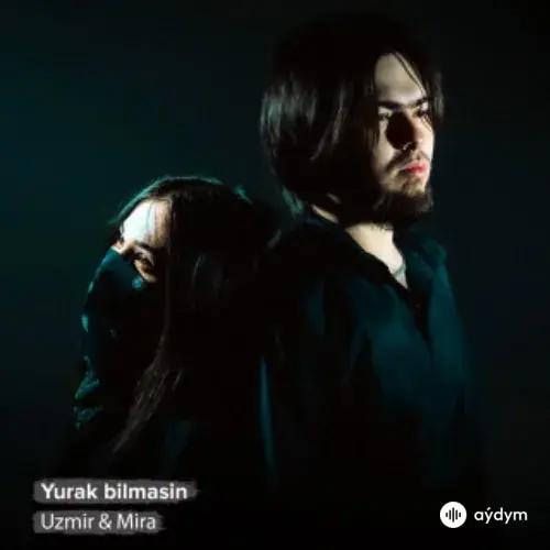 Uzmir & Mira  - Yurak Bilmasin