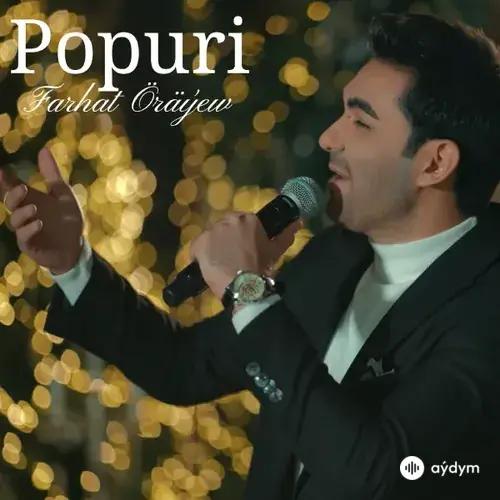 Farhat Öräýew - Popuri