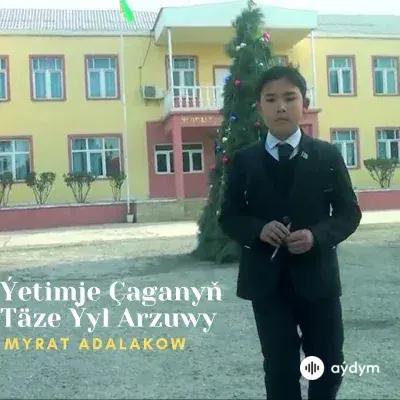 Myrat Adalakow - Ýetimje Çaganyň Täze Ýyl Arzuwy