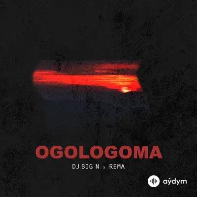 Rema-DJ Big N  - Ogologoma