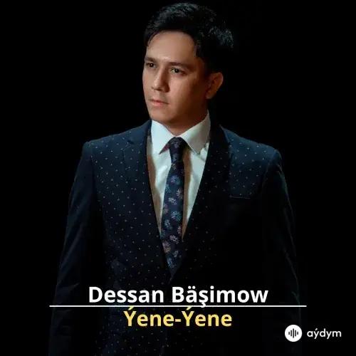 Ýene-Ýene - Dessan Bäşimow