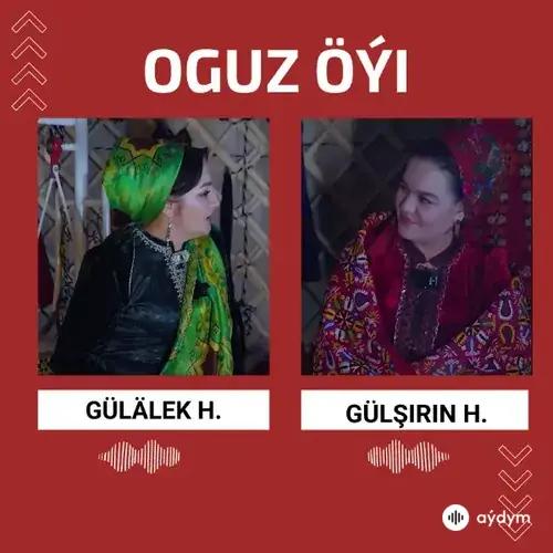 Oguz Öýi - Gülälek Hezretgulyýewa & Gülşirin Hanowa  (1-nji Epizod)