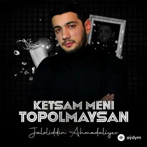 Ketsam Meni Topolmaysan - Jaloliddin Ahmadaliyev