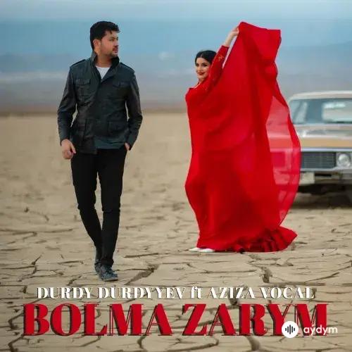 Durdy Durdyyev - Bolma Zarym - & Aziza Agamyradowa