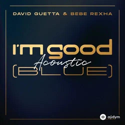 David Guetta-Bebe Rexha - I Am Good Blue (Acoustic)