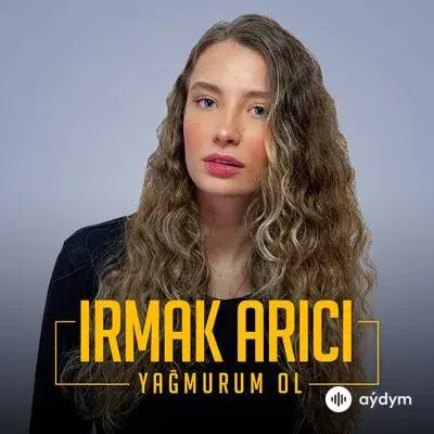 Irmak Arici - Yağmurum Ol