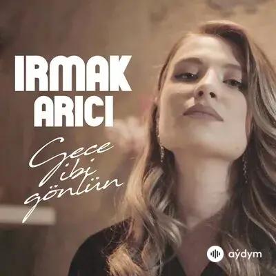 Irmak Arici - Gece Gibi Gönlün