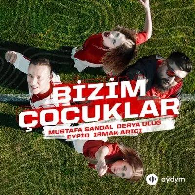 Mustafa Sandal-Irmak Arici-Derya Uluğ-Eypio - Bizim Çocuklar