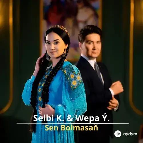 Sen Bolmasaň - Selbi Kakanowa & Wepa Ýoldaşow