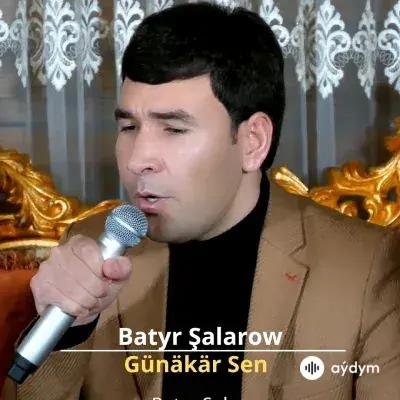 Günäkär Sen - Batyr Şalarow