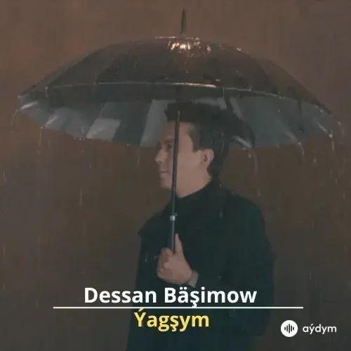 Ýagşym - Dessan Bäşimow