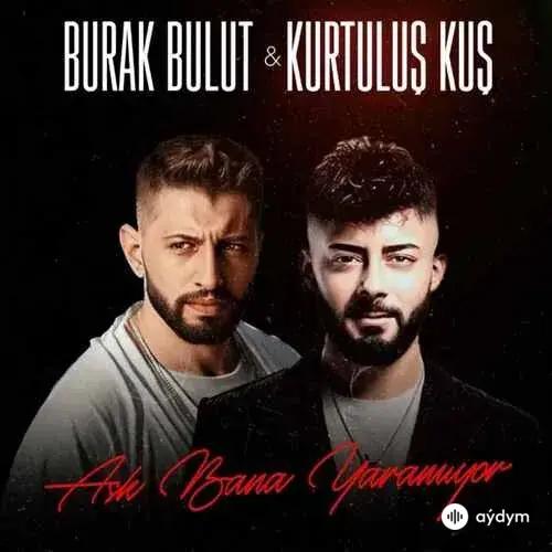Burak Bulut-Kurtuluş Kuş - Aşk Bana Yaramiyor 