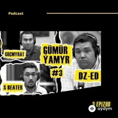 Gümür - Ýamyr - SBeater & Goçmyrat & DZED (Podcast 3)